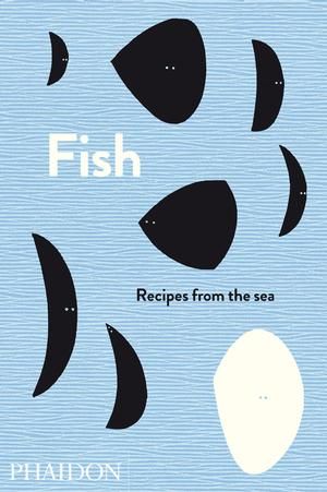 fish, recipes from the sea from phaidon